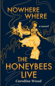 Best ebook collection download Nowhere Where the Honeybees Live 9781737819806 by Caroline Wood (English literature)