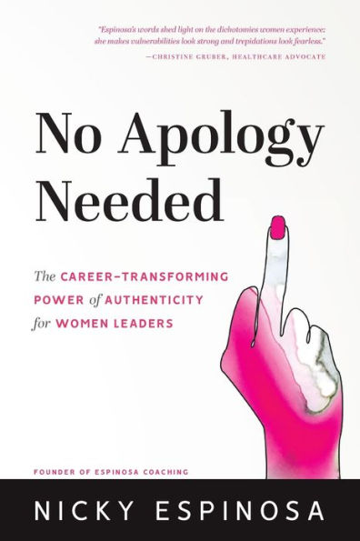 No Apology Needed: The Career-Transforming Power of Authenticity for Women Leaders