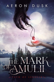 Title: The Mark of Amulii: Path of Segolia, Author: Aeron Dusk