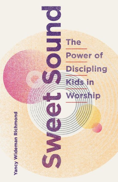 Sweet Sound: The Power of Discipling Kids Worship