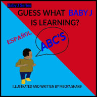 Title: Guess What Baby J is Learning, Author: Mboya Sharif