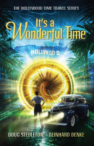 Title: It's a Wonderful Time: The Hollywood Time Travel Series, Author: Doug Stebleton