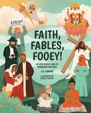 Faith, Fables, Fooey!: An Irreverent Look at Organized Religion