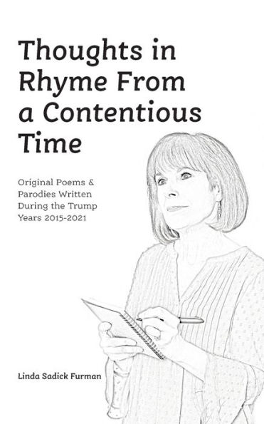 Thoughts Rhyme From a Contentious Time: Original Poems & Parodies Written During the Trump Years 2015-2021