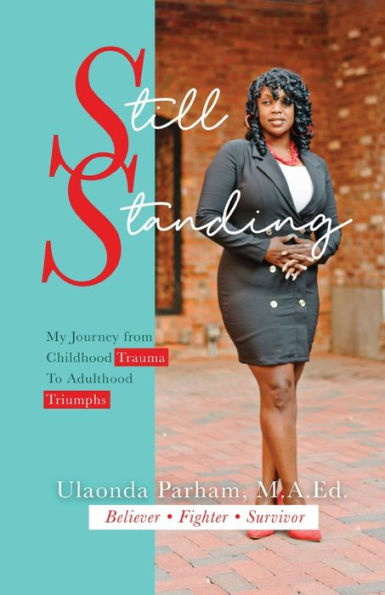 Still Standing: My Journey from Childhood Trauma to Adulthood Triumphs