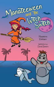 Title: Manateeween and The Witch Switch, Author: Magdalena Rodriguez