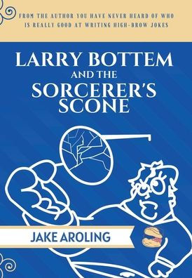 Larry Bottem and the Sorcerer's Scone: The Definitive Edition