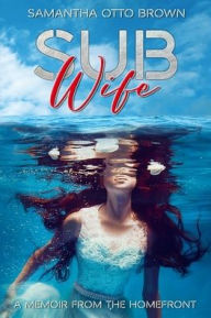 Download books google books ubuntu Sub Wife: A Memoir From The Homefront 9781737867609 (English Edition) by  FB2 DJVU MOBI