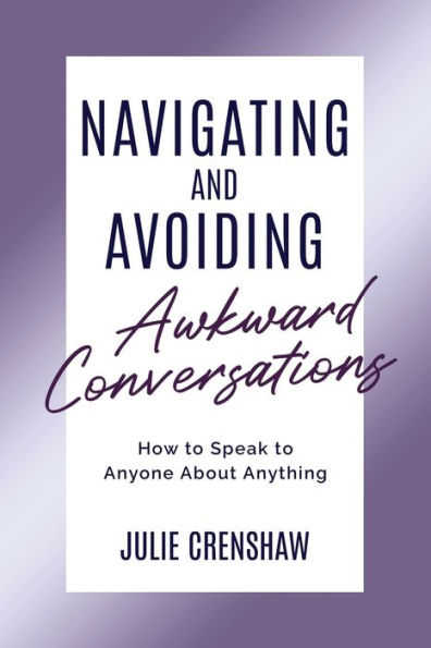 Navigating & Avoiding Awkward Conversations: How to speak to anyone about anything