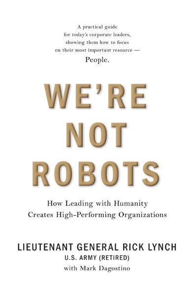 We're Not Robots: How Leading with Humanity Creates High-Performing Organizations
