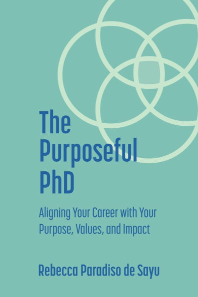 The Purposeful PhD: Aligning Your Career with Purpose, Values, and Impact