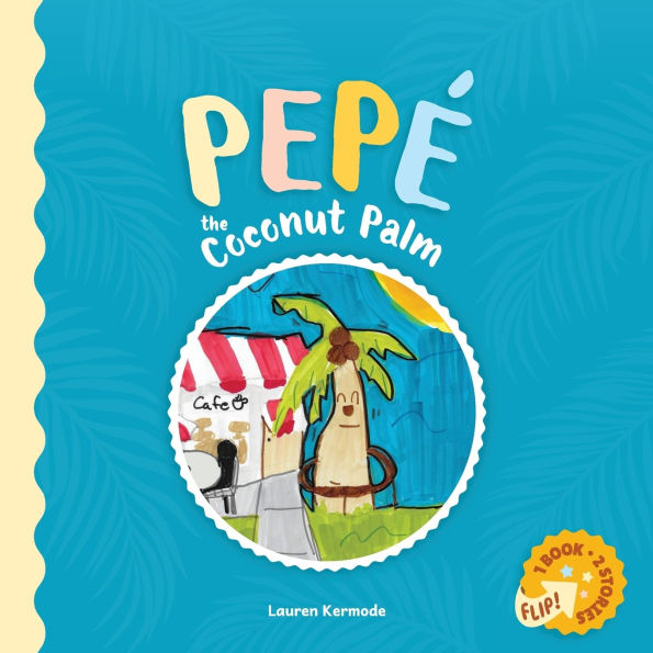 Pepï¿½ the Coconut Palm and Daisy the Daisy (flip book)