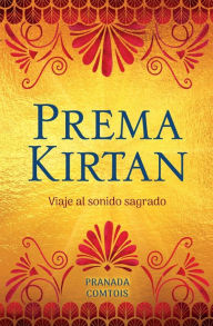 Title: Prema Kirtan: Viaje al sonido sagrado, Author: Pranada Comtois