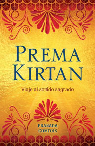 Title: Prema Kirtan: Viaje al sonido sagrado, Author: Pranada Comtois