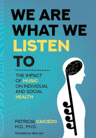 Title: We are what we listen to: The impact of Music on Individual and Social Health, Author: Patricia Caicedo