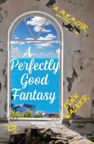 Title: A Perfectly Good Fantasy: A Memoir, Author: Lynn Walker