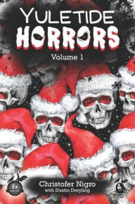 Title: Yuletide Horrors Volume 1, Author: Dustin Dreyling