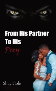 Title: From His Partner to His Prey, Author: Shay Cole