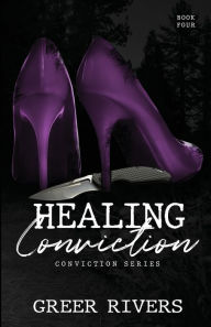 Title: Healing Conviction: : A Forced Proximity Romantic Suspense, Author: Greer Rivers