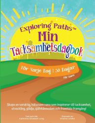 Title: Exploring Paths(TM) Min Tacksamhetsdagbok! Fï¿½r Varje Vag i 30 Dagar! Fï¿½r Barn: Skapa en varaktig, hï¿½lsosam vana som inspirerar till tacksamhet, utveckling, glï¿½dje, sjï¿½lvkï¿½nnedom och framtida framgï¿½ng, Author: Katherine Long