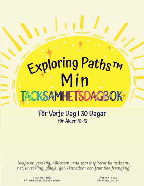 Exploring Paths(TM) Min Tacksamhetsdagbok! Fï¿½r Varje Vag I 30 Dagar! Fï¿½r ï¿½lder 10-13: Skapa en varaktig, hï¿½lsosam vana som inspirerar till tacksamhet, utveckling, glï¿½dje, sjï¿½lvkï¿½nnedom och framtida framgï¿½ng