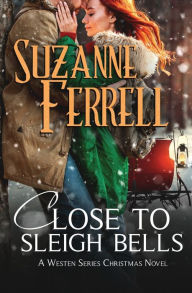 Title: Close To Sleigh Bells: A Westen Series Christmas Novel, Author: Suzanne Ferrell