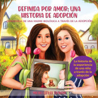 Title: Definida por Amor: Una Historia de Adopciï¿½n:, Author: Michelle Lee Graham