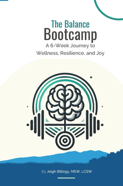 The Balance Bootcamp: A 6-Week Journey to Wellness, Resilience, and Joy
