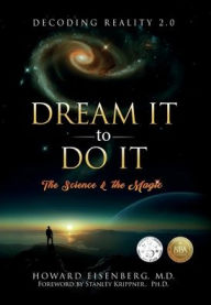 Title: Dream It to Do It: The Science and the Magic, Author: Howard Eisenberg