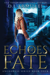 Title: Echoes of Fate: Anchoress Series Book Four, Author: D L Armillei
