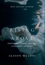 Ebooks for iphone download Rising Above: Empowering Stories of Women Overcoming Adversity (English Edition) iBook CHM PDB