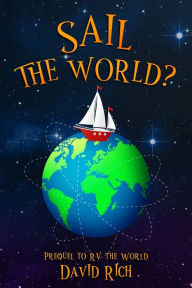 Title: Sail the World?: Prequel to RV the World, Author: David Rich