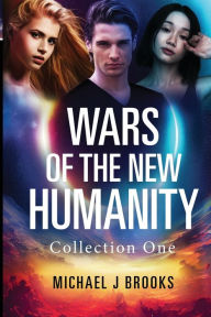 Title: Wars of the New Humanity: Collection One, Author: Michael J Brooks