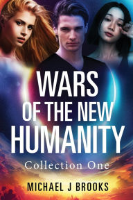 Title: Wars of the New Humanity: Collection One, Author: Michael J Brooks