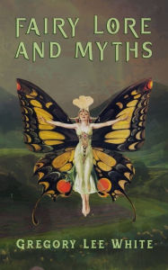 Title: Fairy Lore and Myths, Author: Gregory Lee White