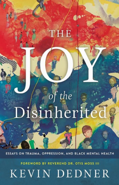 the Joy of Disinherited: Essays on Trauma, Oppression, and Black Mental Health