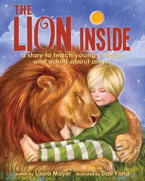 The Lion Inside: A Story to Teach Young Children and Adults about Anger