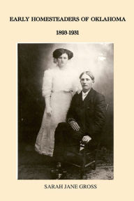 Title: Early Homesteaders of Oklahoma: 1893-1931:, Author: Sarah Jane Gross