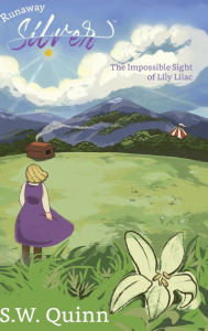 Title: Runaway Silver: The Impossible Sight of Lily Lilac, Author: Sw Quinn