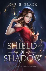 Title: Shield of Shadow: A Scepter and Crown Novella, Author: C F E Black