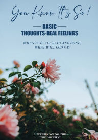 Title: You Know It's So!: Basic Thoughts - Real Feelings, Author: Dr. E. Beverly Young
