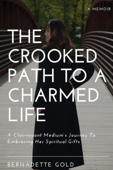The Crooked Path To A Charmed Life: Clairvoyant Medium's Journey Embracing Her Spiritual Gifts