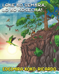 Title: Loke bo Sembra lo bo Kosecha, Author: Edelmira  A Koko-Ricardo