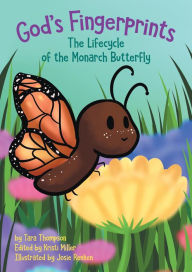 Title: God's Fingerprints The Lifecycle of the Monarch Butterfly, Author: Tara Thompson