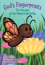 Title: God's Fingerprints The Lifecycle of the Monarch Butterfly, Author: Tara Thompson