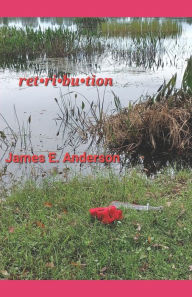 Title: Retribution: A Marcus Clemens Novel, Author: James E. Anderson