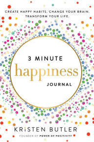 Title: 3 Minute Happiness Journal: Create Happy Habits. Change Your Brain. Transform Your Life., Author: Kristen Butler