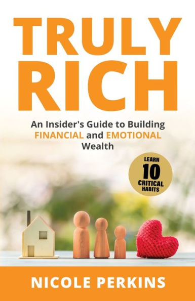 Truly Rich: An Insider's Guide to Building Financial and Emotional Wealth