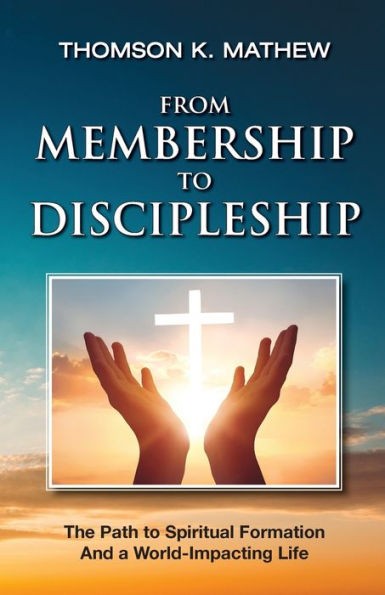 From Membership to Discipleship: The Path Spiritual Formation and a World-Impacting Life