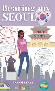 Title: Bearing My Seoul: Tales of a Black American Girl in a Big Asian City, Author: Taryn Blake